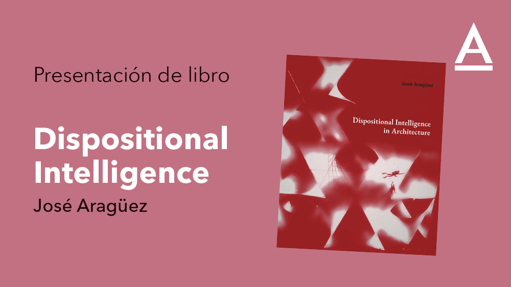 Presentación libro: Dispositional Intelligence in Architecture